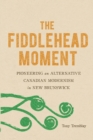 Image for The Fiddlehead Moment
