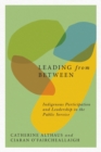 Image for Leading from Between : Indigenous Participation and Leadership in the Public Service : Volume 94