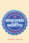 Image for Brewed in the North : A History of Labatt&#39;s