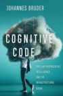 Image for Cognitive Code : Post-Anthropocentric Intelligence and the Infrastructural Brain