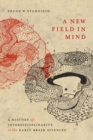 Image for A New Field in Mind : A History of Interdisciplinarity in the Early Brain Sciences