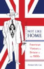 Image for Not Like Home: American Visitors to Britain in the 1950s : Volume 1