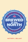 Image for Brewed in the North: A History of Labatt&#39;s