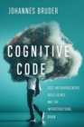 Image for Cognitive code: post-anthropocentric intelligence and the infrastructural brain