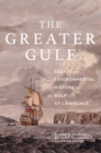 Image for The Greater Gulf: Essays on the Environmental History of the Gulf of St Lawrence : Volume 12