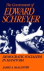 Image for Government of Edward Schreyer: Democratic Socialism in Manitoba