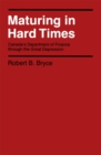 Image for Maturing in Hard Times: Canada&#39;s Department of Finance through the Great Depression