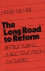 Image for The Long Road to Reform: Restructuring Public Education in Quebec