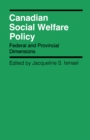 Image for Canadian Social Welfare Policy: Federal and Provincial Dimensions