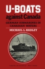 Image for U-Boats Against Canada: German Submarines in Canadian Waters