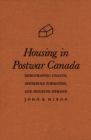 Image for Housing in Postwar Canada: Demographic Change, Household Formation, and Housing Demand
