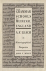 Image for The grammar schools of medieval England: A.F. Leach in historiographical perspective