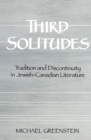 Image for Third Solitudes: Tradition and Discontinuity in Jewish-Canadian Literature