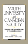 Image for Youth, University, and Canadian Society: Essays in the Social History of Higher Education