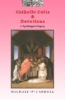 Image for Catholic Cults and Devotions: A Psychological Inquiry