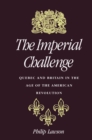 Image for The imperial challenge: Quebec and Britain in the age of the American Revolution