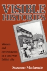 Image for Visible Histories: Women and Environments in a Post-War British City