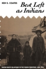 Image for Best Left As Indians: Native-white Relations in the Yukon Territory, 1840-1973