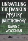 Image for Unravelling the Franklin Mystery, First Edition: Inuit Testimony