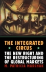 Image for The Integrated Circus: The New Right and the Restructuring of Global Markets