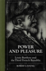 Image for Power and pleasure: Louis Barthou and the Third French Republic