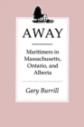 Image for Away: Maritimers in Massachusetts, Ontario, and Alberta