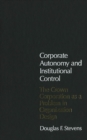 Image for Corporate autonomy and institutional control: the crown corporation as a problem in organization design