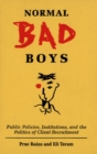 Image for Normal bad boys: public policies, institutions, and the politics of client recruitment