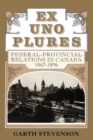 Image for Ex uno plures: federal-provincial relations in Canada, 1867-1896