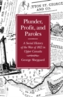 Image for Plunder, Profit, and Paroles: A Social History of the War of 1812 in Upper Canada