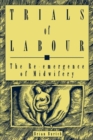 Image for Trials of Labour: The Re-emergence of Midwifery