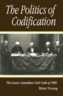 Image for The Politics of Codification: The Lower Canadian Civil Code of 1866