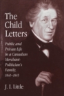 Image for The Child Letters: Public and Private Life in a Canadian Merchant-Politician&#39;s Family, 1841-1845