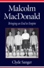 Image for Malcolm MacDonald: Bringing an End to Empire