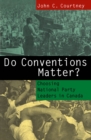 Image for Do Conventions Matter?: Choosing National Party Leaders in Canada