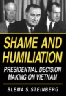 Image for Shame and Humiliation: Presidential Decision Making on Vietnam