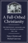 Image for A full-orbed christianity: the protestant churches and social welfare in Canada, 1900-1940