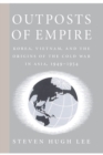 Image for Outposts of Empire: Korea, Vietnam, and the Origins of the Cold War in Asia, 1949-1954