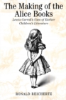 Image for The Making of the Alice Books: Lewis Carroll&#39;s Uses of Earlier Children&#39;s Literature