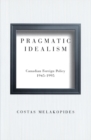 Image for Pragmatic idealism: Canadian foreign policy, 1945-1995