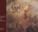 Image for Angel in the sun: Turner&#39;s vision of history