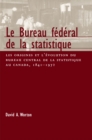 Image for Le Bureau federal de la statistique: Les origines et l&#39;evolution du bureau central de la statistique au Canada, 1841- 1972