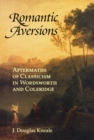 Image for Romantic Aversions: Aftermaths of Classicism in Wordsworth and Coleridge