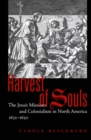 Image for Harvest of souls: the Jesuit missions and colonialism in North America, 1632-1650