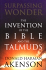 Image for Surpassing Wonder: The Invention of the Bible and the Talmuds
