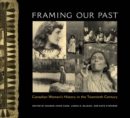 Image for Framing Our Past: Constructing Canadian Women&#39;s History in the Twentieth Century
