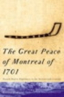Image for The Great Peace of Montreal of 1701: French-Native Diplomacy in the Seventeenth Century