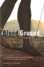 Image for Blood ground: the Khoekhoe, colonialism, and the contest for Christianity in Southern Africa, 1799-1853