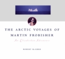 Image for The Arctic Voyages of Martin Frobisher: An Elizabethan Adventure