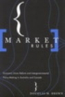 Image for Market rules: economic union reform and intergovernmental policy-making in Australia and Canada